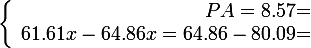 \large \left \lbrace \begin{array}{r @{ = } l} PA=8.57 \\ 61.61x-64.86x=64.86-80.09 \end{array} \right.